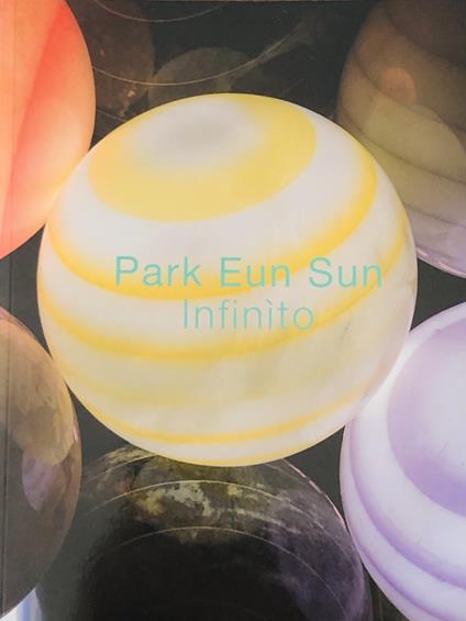 Park Eun Sun. «Infinito». Ediz. italiana e inglese - Eun Sun Park - copertina