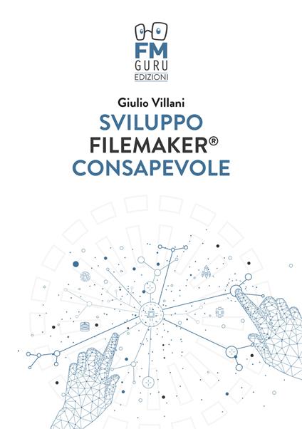 Sviluppo FileMaker consapevole. Con Contenuto digitale per accesso on line - Giulio Villani - copertina