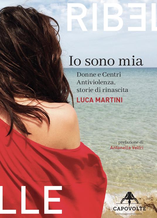 Io sono mia. Donne e centri antiviolenza, storie di rinascita - Luca Martini - copertina