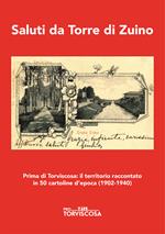 Saluti da Torre di Zuino. Prima di Torviscosa: il territorio raccontato in 50 cartoline d'epoca (1902-1940). Ediz. illustrata