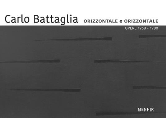 Carlo Battaglia. Orizzontale e orìzzontale. Opere 1968-1980. Ediz. italiana e inglese - copertina