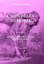 L' oro della memoria. Teoria e pratica della dimenticanza. Vol. 1