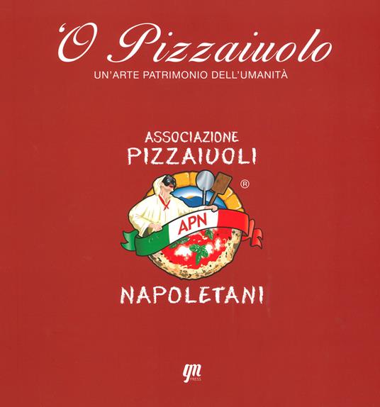 O' pizzaiuolo. Un'arte patrimonio dell'umanità - copertina