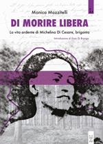 Di morire libera. La vita ardente di Michelina di Cesare, briganta