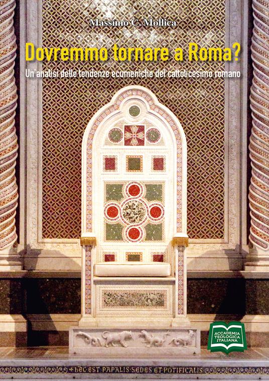 Dovremmo tornare a Roma? Un'analisi delle tendenze ecumeniche del cattolicesimo romano - Massimo Mollica - copertina