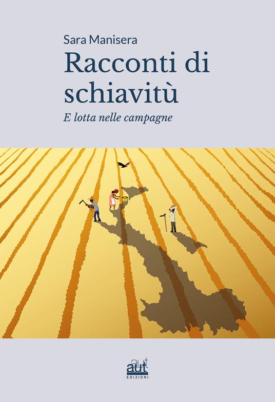 Racconti di schiavitù e lotta nelle campagne - Sara Manisera - copertina