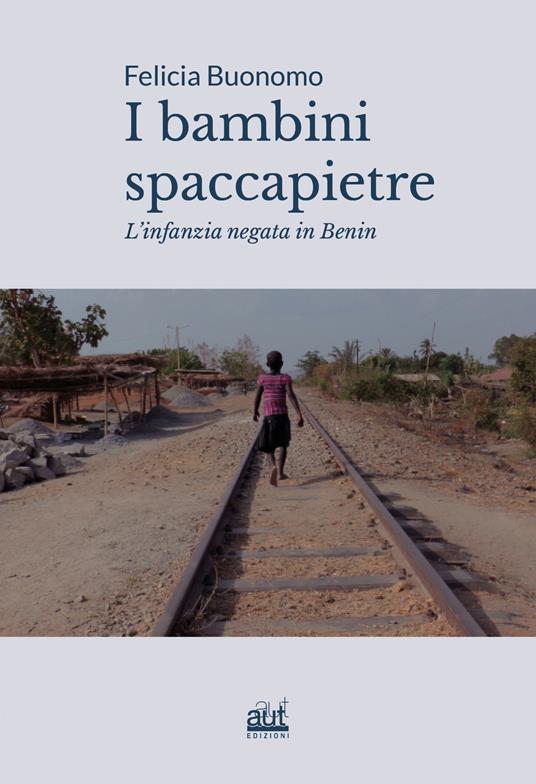 I bambini spaccapietre. L'infanzia negata in Benin - Felicia Buonomo - copertina