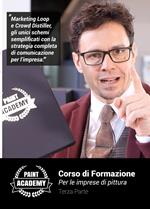 Corso di formazione per le imprese di pittura. Vol. 3: Marketing loop e crowd distiller, gli unici schemi semplificati con la strategia completa di comunicazione per l'impresa.