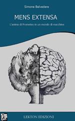 Mens extensa. L'anima di Prometeo in un mondo di macchine