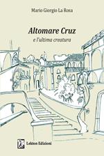 Altomare Cruz e l'ultima creatura. Ediz. illustrata