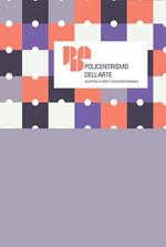 Policentrismo dell'arte. Mostra d'arte contemporanea. Catalogo della mostra (Cimitile, 4-31 maggio 2019). Ediz. illustrata