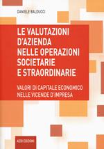 Le valutazioni d'azienda nelle operazioni societarie e straordinarie. Valori di capitale economico nelle vicende d'impresa