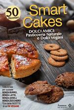 Smart cakes. Dolci amici. Pasticceria naturale e dolci vegani