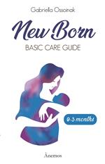 Newborn. Basic care guide. 0-3 months