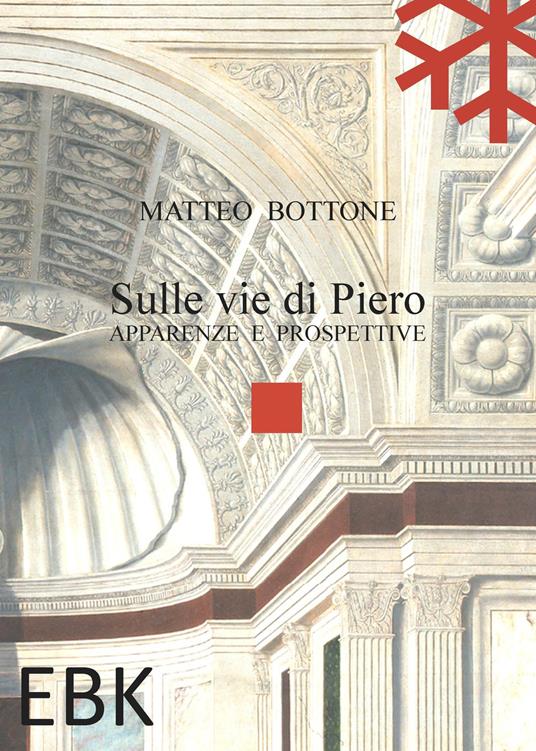 Sulle vie di Piero. Apparenze e prospettive - Matteo Bottone - copertina