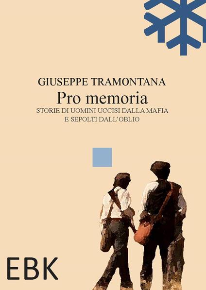 Pro memoria. Storie di uomini uccisi dalla mafia e sepolti dall'oblio - Giuseppe Tramontana - copertina