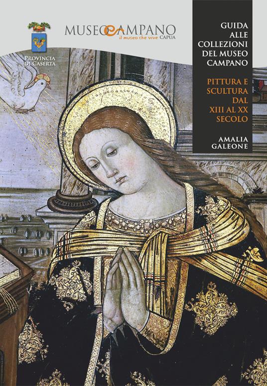 Guida alle collezioni del museo campano. Pittura e scultura dal XIII al XX secolo - Amalia Galeone - copertina