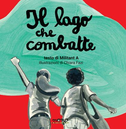 Il lago che combatte. LibriMonelli - Militant A,Chiara Fazi - copertina