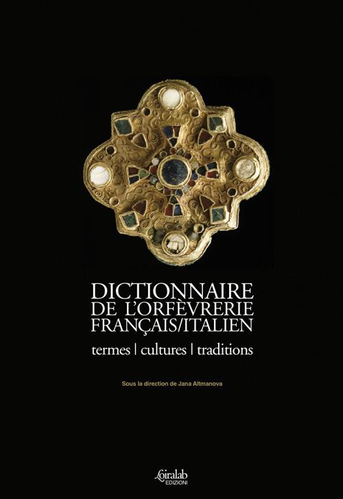 Dictionnaire de l'orfèvrerie français/italien. Termes, cultures, traditions - copertina