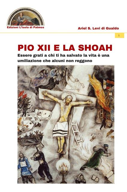 Pio XII e la Shoah. Essere grati a chi ti ha salvato la vita è una umiliazione che alcuni non reggono - Ariel Stefano Levi di Gualdo - copertina