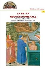 La setta neocatecumenale. L'eresia di fece Kiko e venne ad abitare in mezzo a noi. Ediz. multilingue