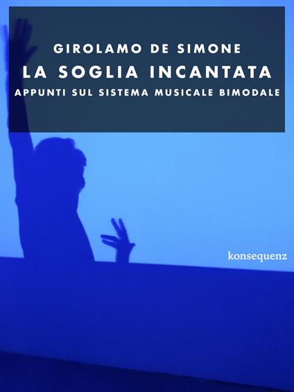 La soglia incantata. Appunti sul sistema musicale bimodale - Girolamo De Simone - copertina