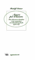 Amore per il lavoro. Due discorsi ai bambini e uno ai genitori con discussione finale (1921-22)