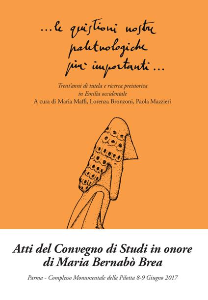 Le quistioni nostre paletnologiche più importanti. Trent'anni di tutela e ricerca preistorica in Emilia occidentale. Atti del convegno (Parma, 8-9 giugno 2017) - copertina