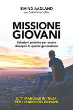 Missione giovani. Soluzioni pratiche per essere discepoli in questa generazione