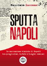 Sputtanapoli. La narrazione viziata di Napoli fra pregiudizi, bufale e luoghi comuni