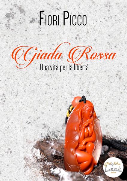 Giada rossa. Una vita per la libertà. Ediz. integrale - Fiori Picco - copertina