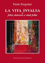 La vita invalsa. O felici, dolorose e vitali follie