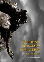 Un sogno plasmato in materia. Le vie crucis di Angelo Salemi. Catalogo della mostra (Piazza Armerina, 6-21 aprile 2019). Ediz. illustrata