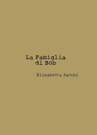 La famiglia di Bob. Con Contenuto digitale (fornito elettronicamente) - Elisabetta Sacchi - copertina