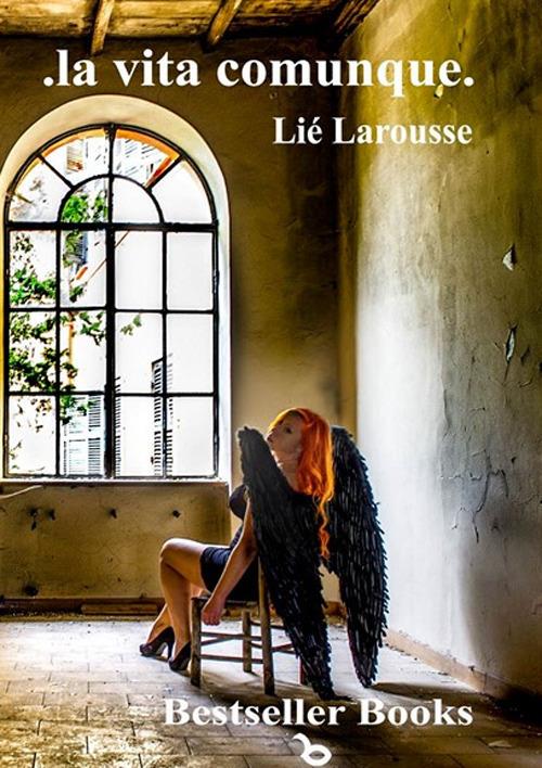 La vita comunque - Lié Larousse - copertina