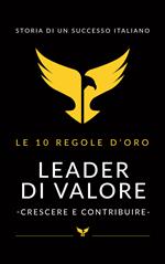 Leader di valore. Crescere e contribuire. Le 10 regole d'oro