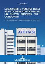 Locazione e vendita delle parti comuni condominiali. Un nuovo business per i condomini. I poteri dell'assemblea e dell'amministratore di condominio