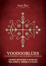 Voodooblues. Il misterioso caso di Robert Johnson. Incroci religiosi e musicali tra Africa, America e Italia