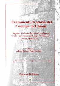 Frammenti di storia del Comune di Chions. Appunti di ricerca dal ciclo di conferenze «Fatti e personaggi del Comune di Chions» (marzo-novembre 2017) - copertina