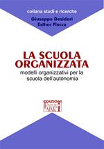 La scuola organizzata. Modelli organizzativi per la scuola dell'autonomia