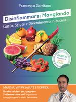 Disinfiammarsi mangiando. Gusto, salute e divertimento in cucina