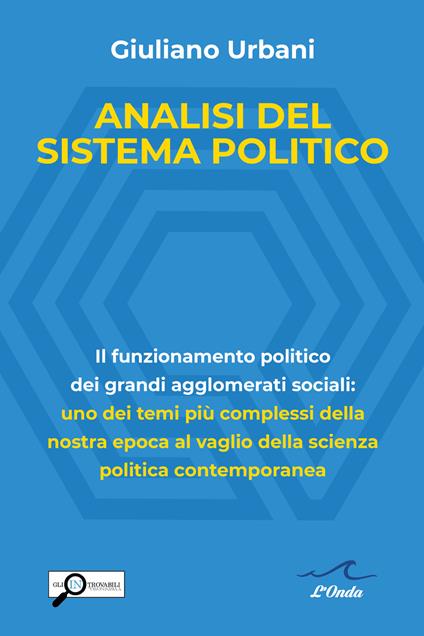 Analisi del sistema politico. Il funzionamento politico dei grandi agglomerati sociali: uno dei temi complessi della nostra epoca al vaglio della scienza politica contemporanea - Giuliano Urbani - copertina