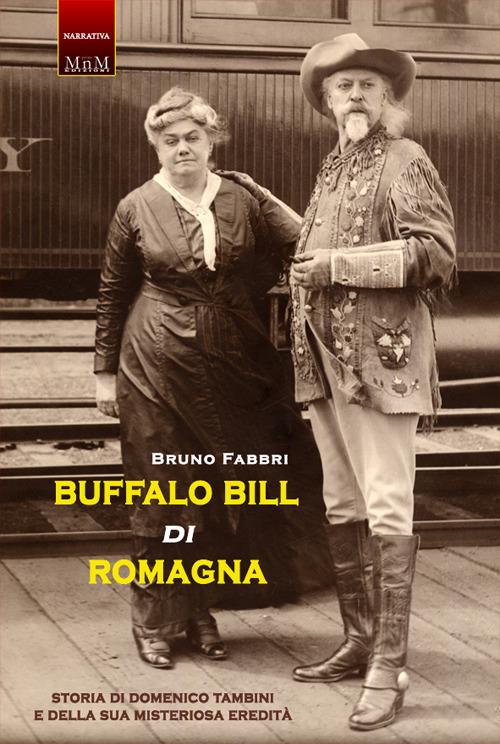 Buffalo Bill di Romagna. Storia di Domenico Tambini e della sua misteriosa eredità - Bruno Fabbri - copertina