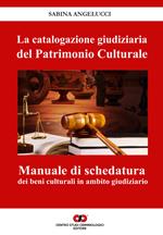 La catalogazione giudiziaria del patrimonio culturale. Manuale di schedatura dei beni culturali in ambito giudiziario