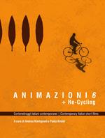 Animazioni 6 + Re-Cycling. Cortometraggi italiani contemporanei