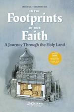 In the Footprints of Our Faith: A Journey Through the Holy Land (Extended Edition)