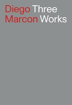 Diego Marcon. Three Works. Ediz. italiana e inglese