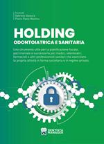 Holding odontoiatrica e sanitaria. Uno strumento utile per la pianificazione fiscale, patrimoniale e successoria per medici, odontoiatri, farmacisti e altri professionisti sanitari che esercitano la propria attività in forma societaria e in regime privato