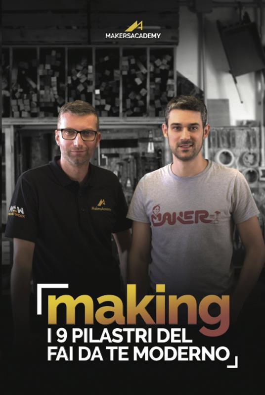 Making. I 9 pilastri del fai da te moderno - Mattley,Makers at Work - copertina