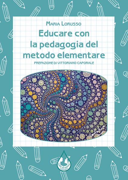 Educare con la pedagogia del metodo elementare - Maria Lorusso - copertina